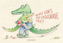 'What Does the Crocodile Say?' book cover