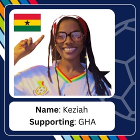 Smiling young woman in large glasses and football shirt, points to flag of Ghana with caption 'Name: Keziah; Supporting: GHA'